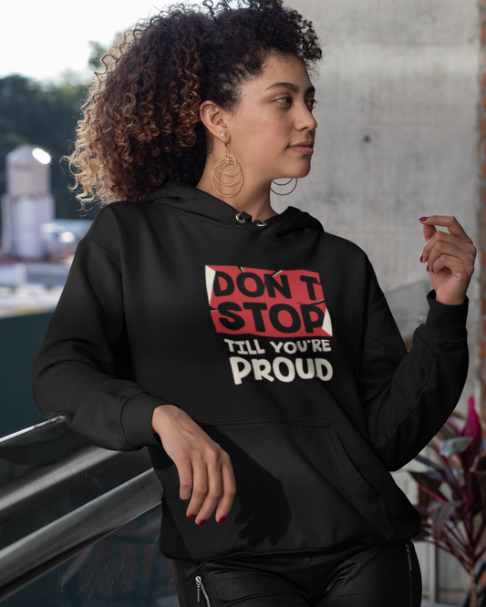 Don't Stop Till You're Proud Design Hoodie