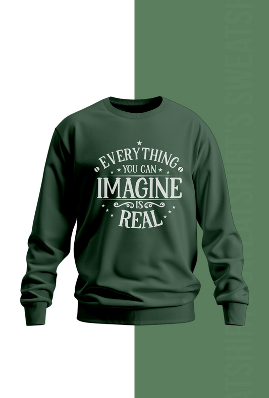 EveryThing you can imagine is Real - Green Sweatshirt