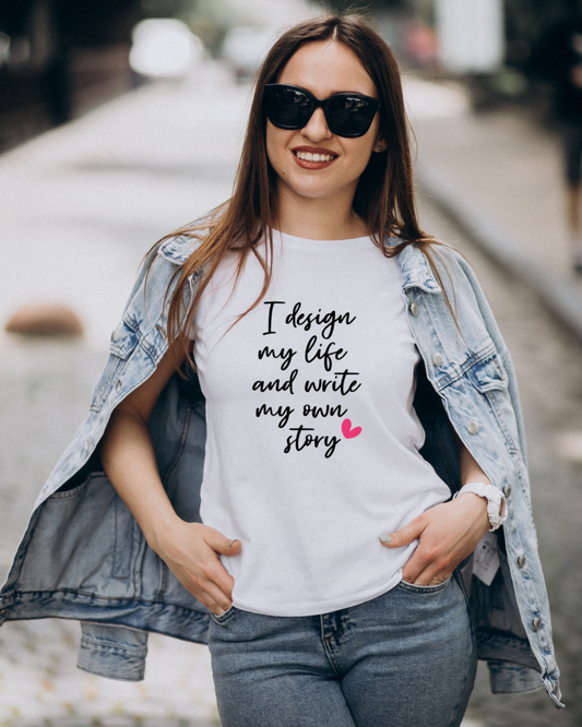 I design my life and write my own story Tees